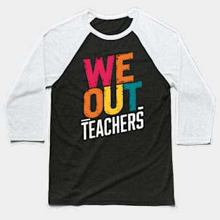 We Out Teachers Colorful Summer Break Baseball T-Shirt